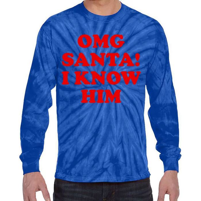 Omg Santa I Know Him Cool Gift Funny Holiday Cheer Gift Xmas Gift Tie-Dye Long Sleeve Shirt