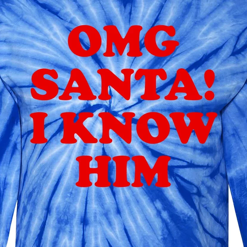 Omg Santa I Know Him Cool Gift Funny Holiday Cheer Gift Xmas Gift Tie-Dye Long Sleeve Shirt