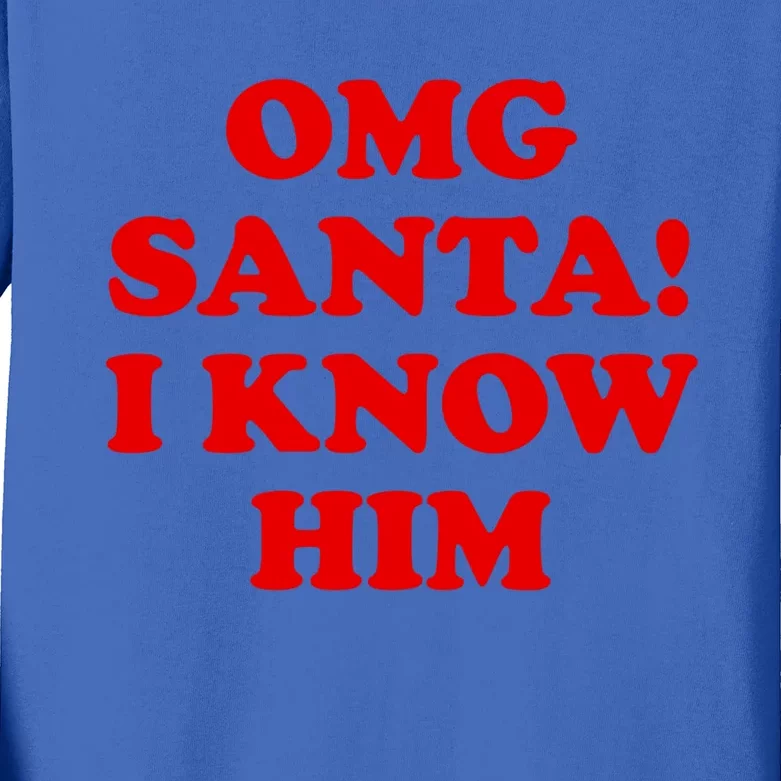 Omg Santa I Know Him Cool Gift Funny Holiday Cheer Gift Xmas Gift Kids Long Sleeve Shirt