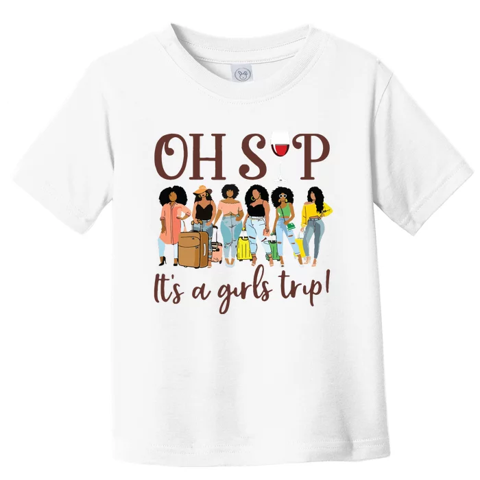 Oh Sip Its A Girls Trip Fun Wine Party Black Queen Toddler T-Shirt