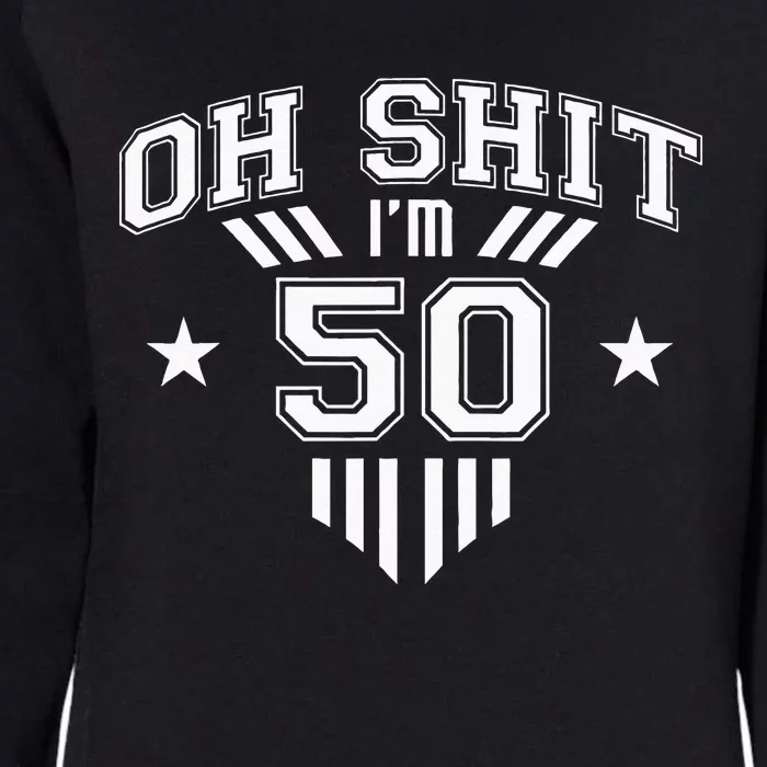 Oh Shit Im 50 Year Old Birthday Party 50th BDay Family Womens California Wash Sweatshirt