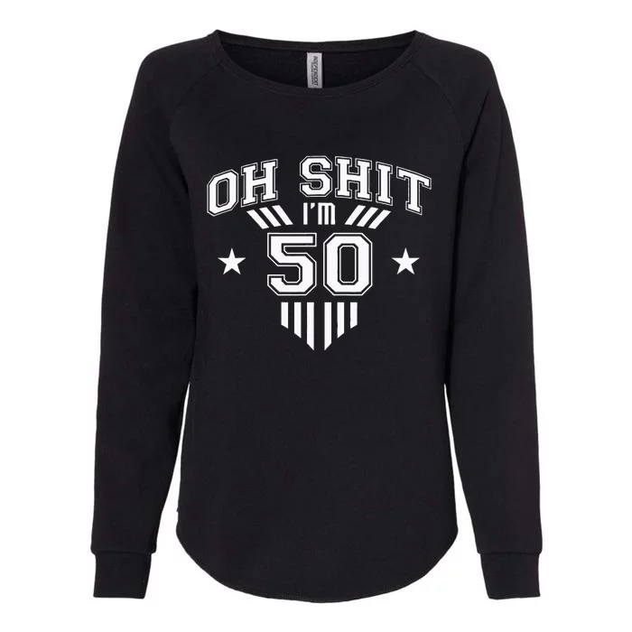 Oh Shit Im 50 Year Old Birthday Party 50th BDay Family Womens California Wash Sweatshirt