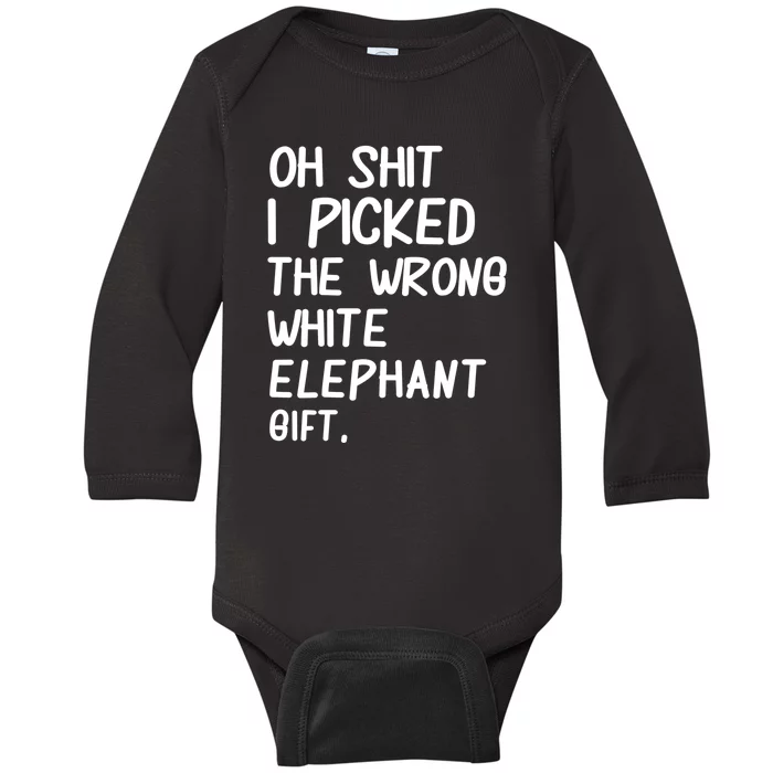 Oh Shit I Picked The Wrong White Elephant Gift Baby Long Sleeve Bodysuit