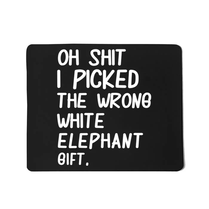 Oh Shit I Picked The Wrong White Elephant Gift Mousepad