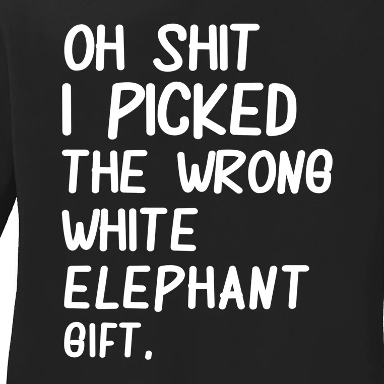 Oh Shit I Picked The Wrong White Elephant Gift Ladies Long Sleeve Shirt