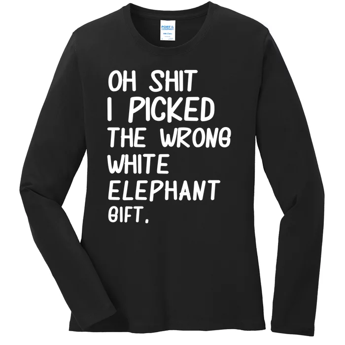 Oh Shit I Picked The Wrong White Elephant Gift Ladies Long Sleeve Shirt