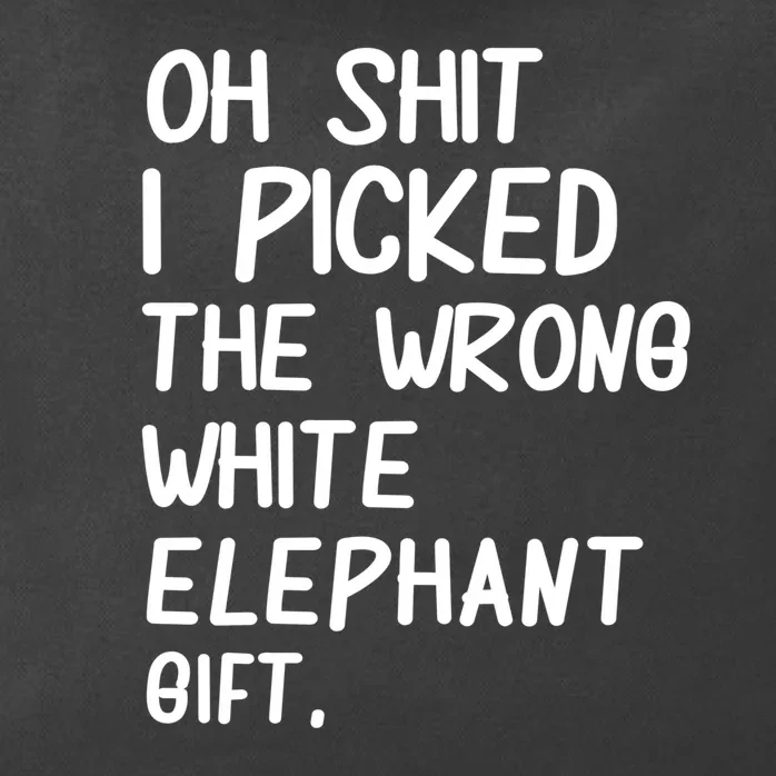 Oh Shit I Picked The Wrong White Elephant Gift Zip Tote Bag