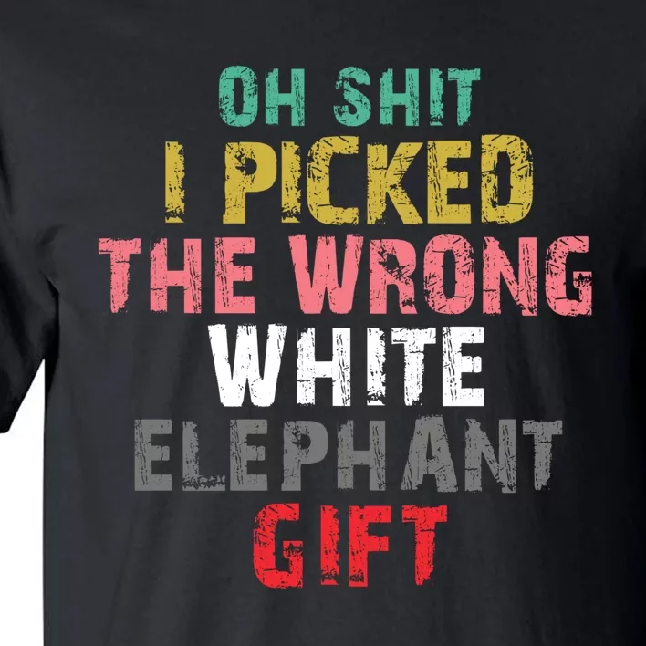 Oh Shit I Picked The Wrong White Elephant Gift Tall T-Shirt