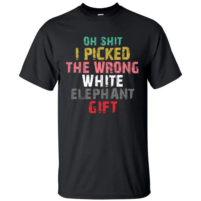 Oh Shit I Picked The Wrong White Elephant Gift Tall T-Shirt