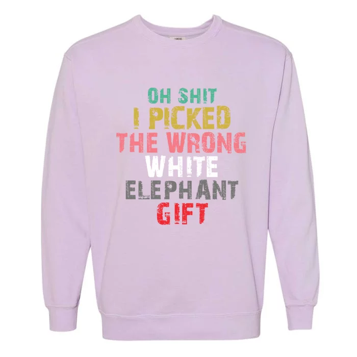 Oh Shit I Picked The Wrong White Elephant Gift Garment-Dyed Sweatshirt