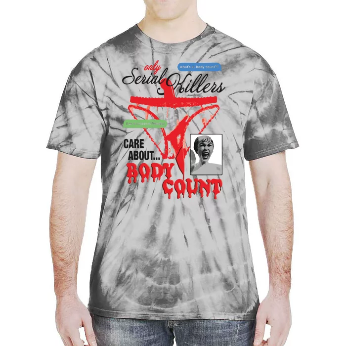 Only Serial Killers Care About Body Count Tie-Dye T-Shirt