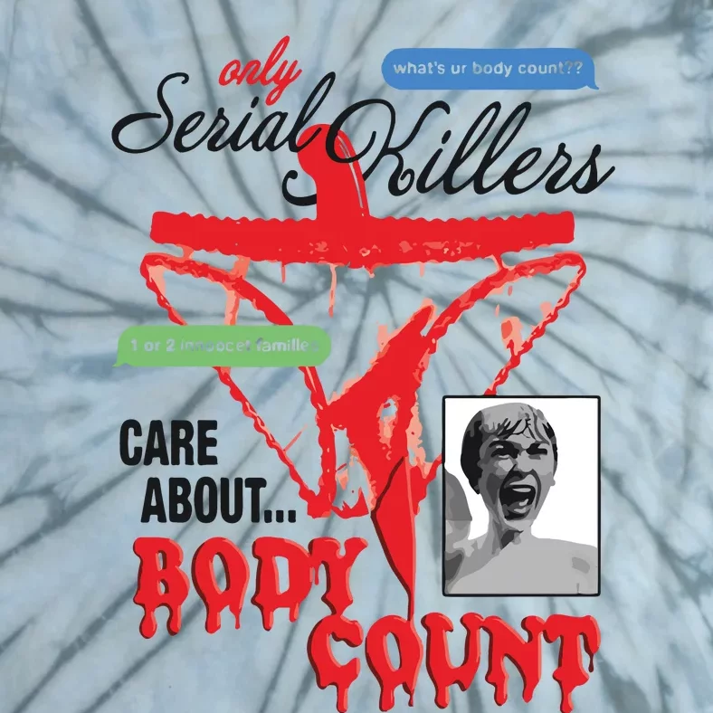 Only Serial Killers Care About Body Count Tie-Dye T-Shirt