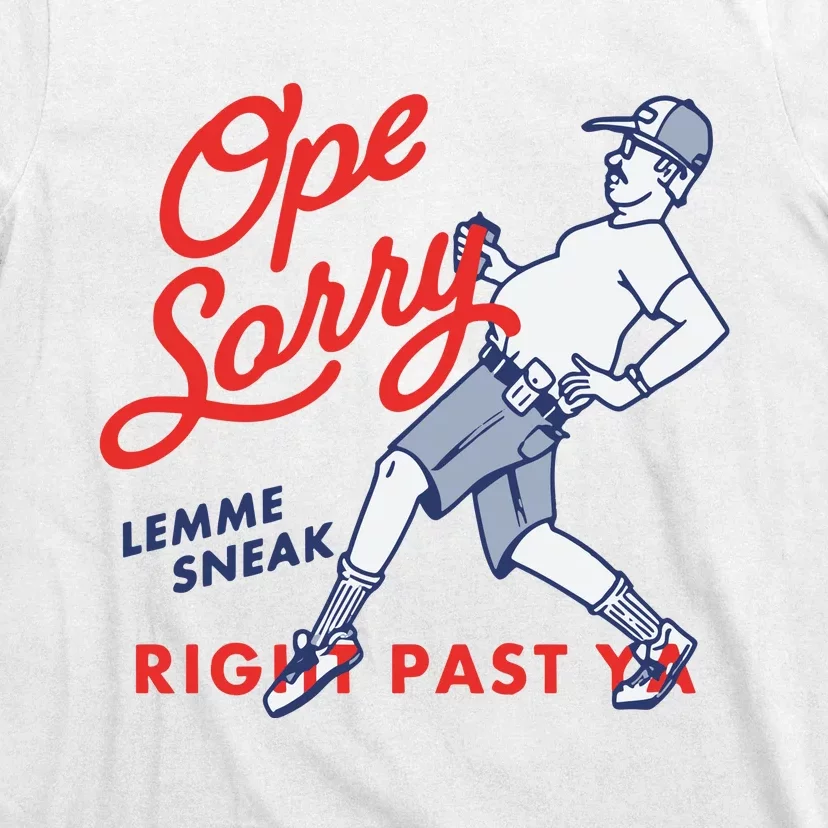 Ope Sorry Lemme Sneak Right Past Ya T-Shirt