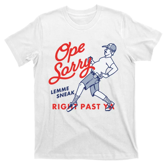 Ope Sorry Lemme Sneak Right Past Ya T-Shirt