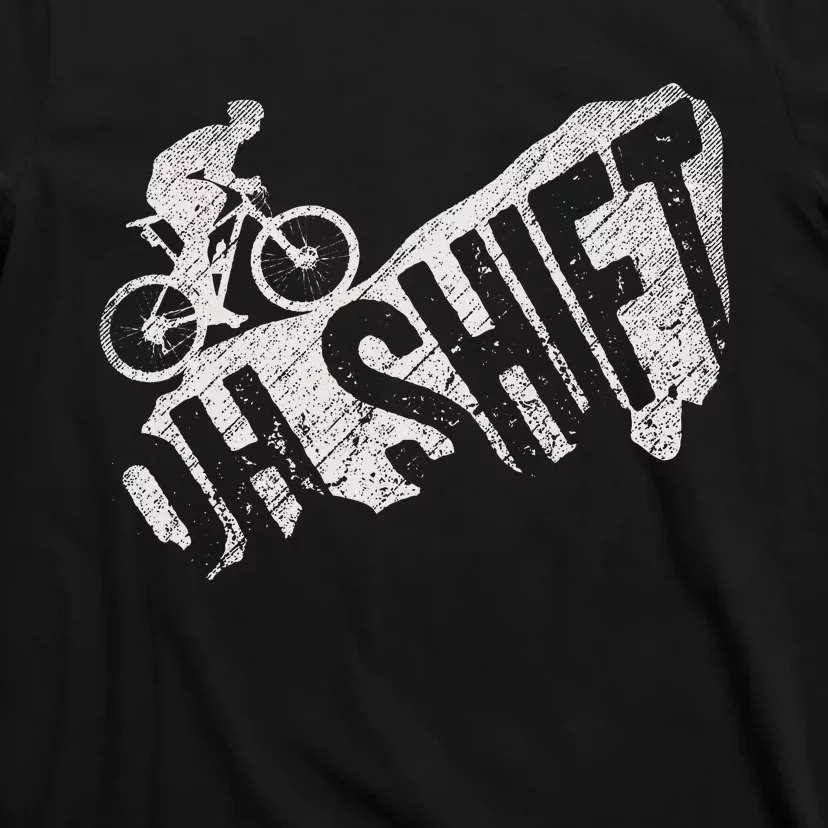 Oh Shift Mountain Biking Bicycle Bike Rider Cyclist T-Shirt