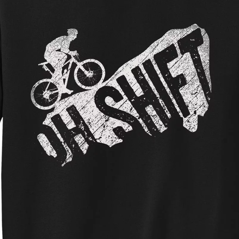 Oh Shift Mountain Biking Bicycle Bike Rider Cyclist Tall Sweatshirt