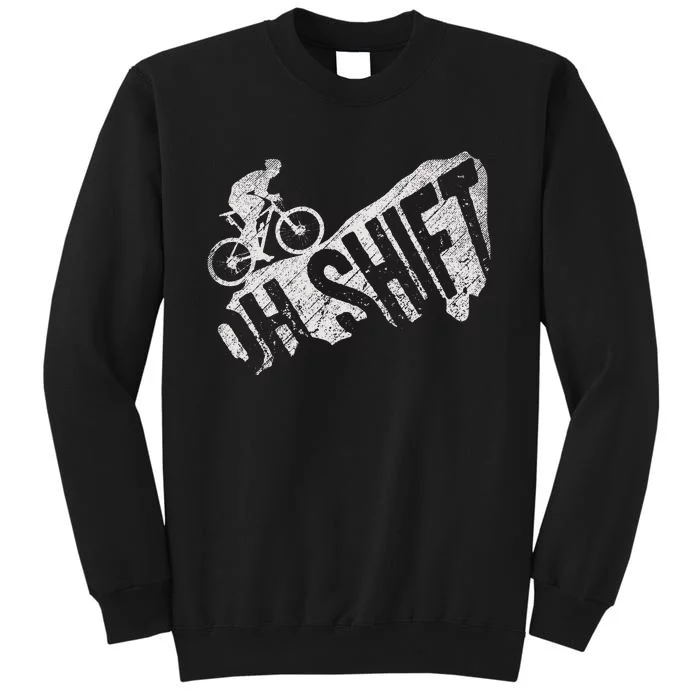 Oh Shift Mountain Biking Bicycle Bike Rider Cyclist Tall Sweatshirt