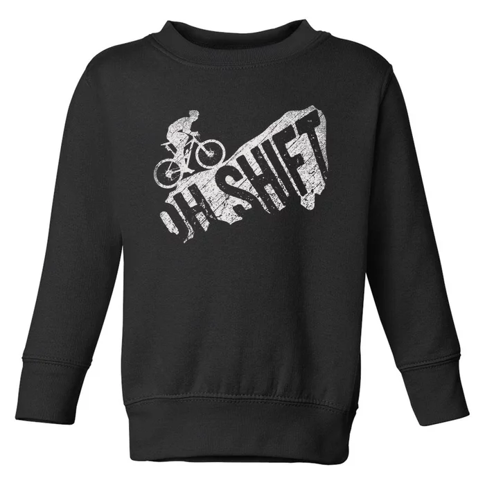 Oh Shift Mountain Biking Bicycle Bike Rider Cyclist Toddler Sweatshirt