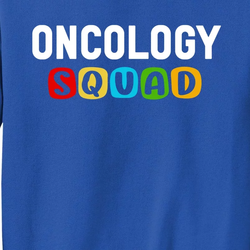 Oncology Squad Medical Assistant Oncology Nurse Gift Tall Sweatshirt