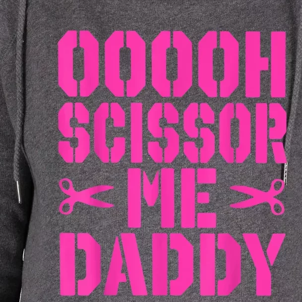 Ooooh Scissor Me Daddy Womens Funnel Neck Pullover Hood