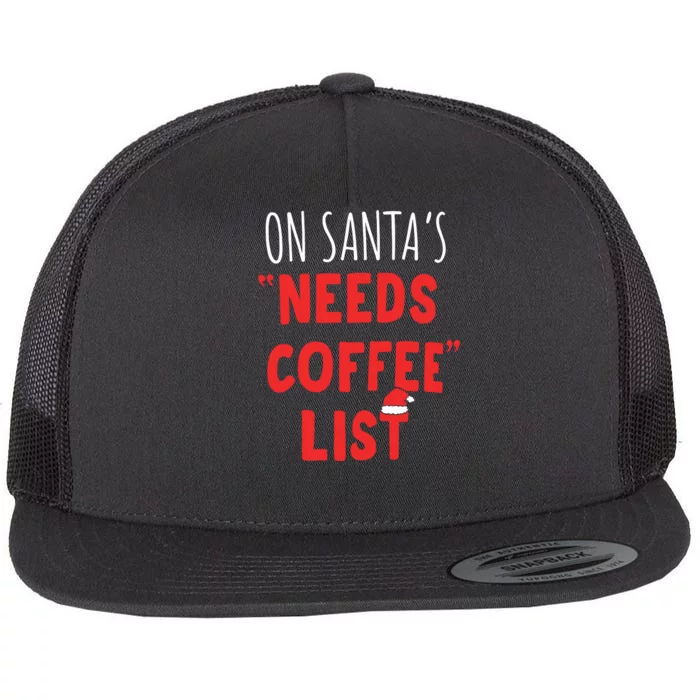 On SantaS Needs Coffee List Christmas Coffee Flat Bill Trucker Hat