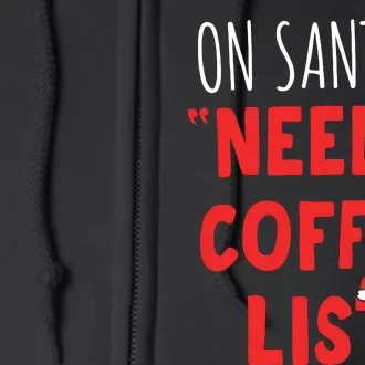 On SantaS Needs Coffee List Christmas Coffee Full Zip Hoodie