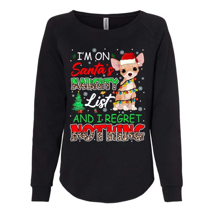 On SantaS Naughty List And Regret Nothing Santa Chihuahua Gift Womens California Wash Sweatshirt