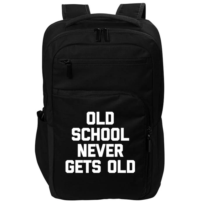 Old School Never Gets Old Funny Saying Sarcastic Impact Tech Backpack