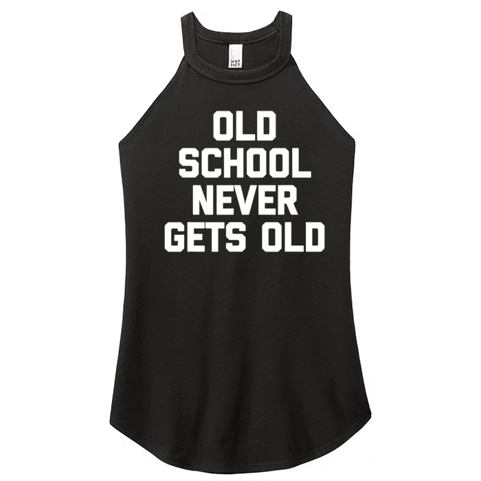 Old School Never Gets Old Funny Saying Sarcastic Women’s Perfect Tri Rocker Tank