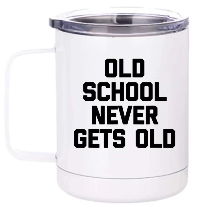 Old School Never Gets Old Funny Saying Sarcastic Front & Back 12oz Stainless Steel Tumbler Cup