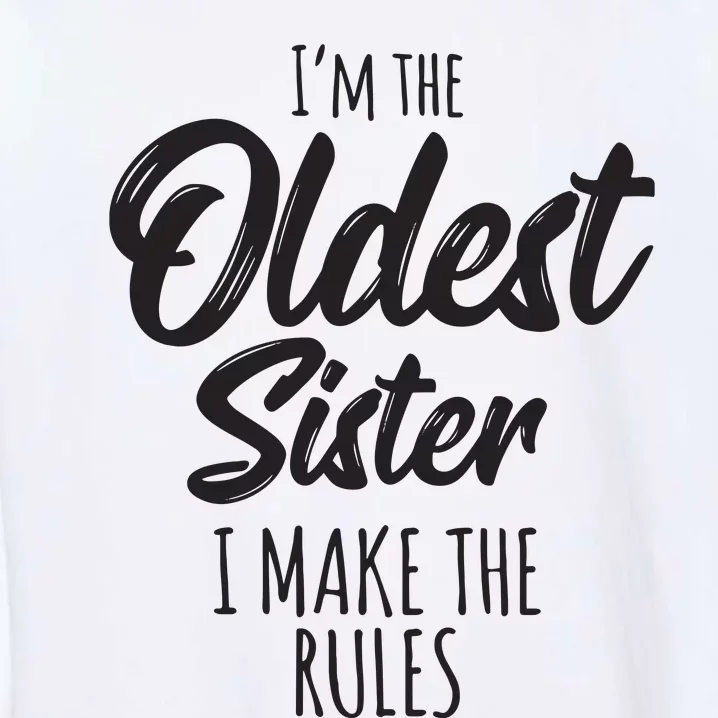 Oldest Sister Shirts I Make The Rules Funny Matching Sibling Garment-Dyed Sweatshirt