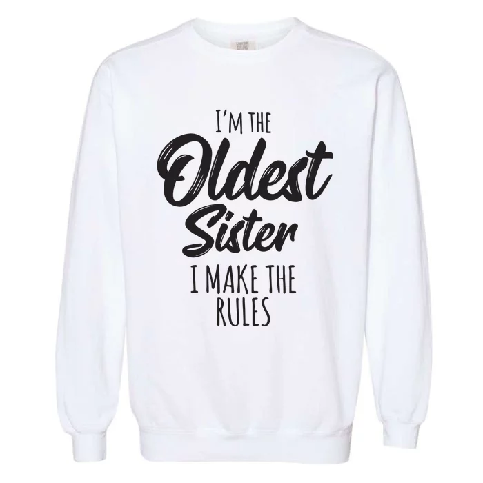 Oldest Sister Shirts I Make The Rules Funny Matching Sibling Garment-Dyed Sweatshirt