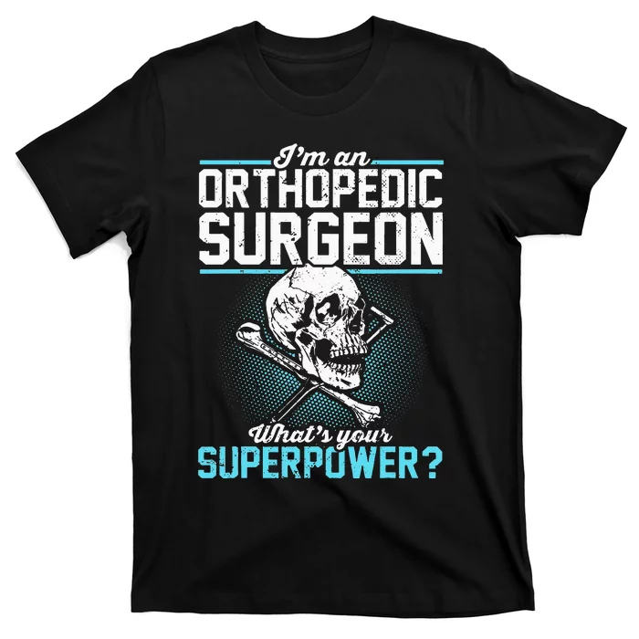 Orthopedic Surgeon Superpower Orthopedist Orthopod Apparel T-Shirt