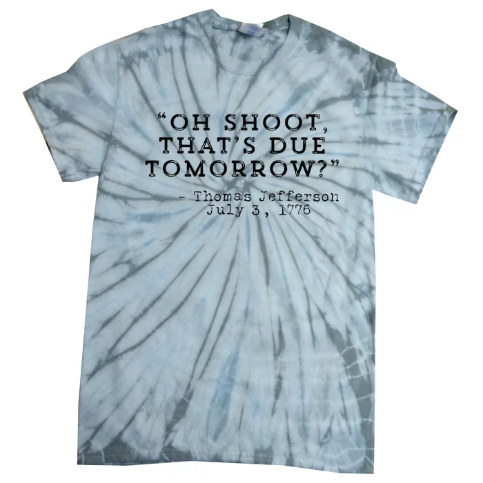 oh shoot that's due tomorrow Tie-Dye T-Shirt