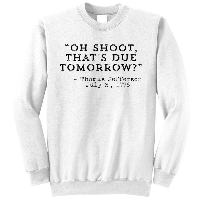 oh shoot that's due tomorrow Sweatshirt