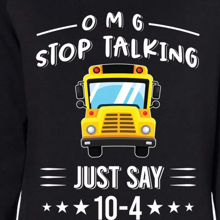 Omg Stop Talking Just Say 10gift4 Funny School Bus Driver Tee Gift Womens California Wash Sweatshirt