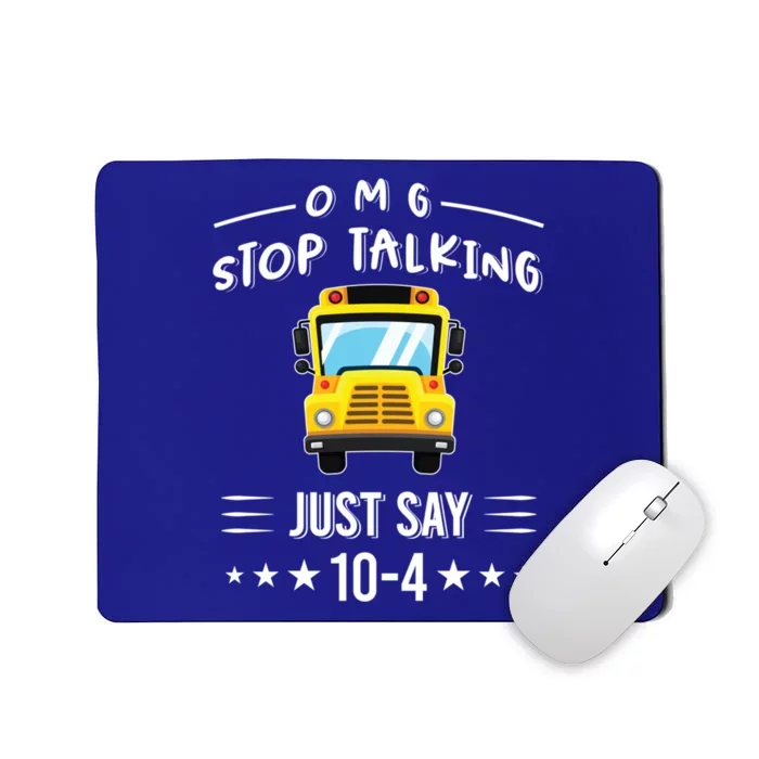 Omg Stop Talking Just Say 10gift4 Funny School Bus Driver Tee Gift Mousepad