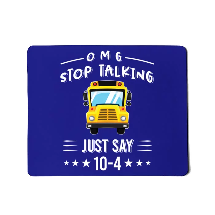 Omg Stop Talking Just Say 10gift4 Funny School Bus Driver Tee Gift Mousepad