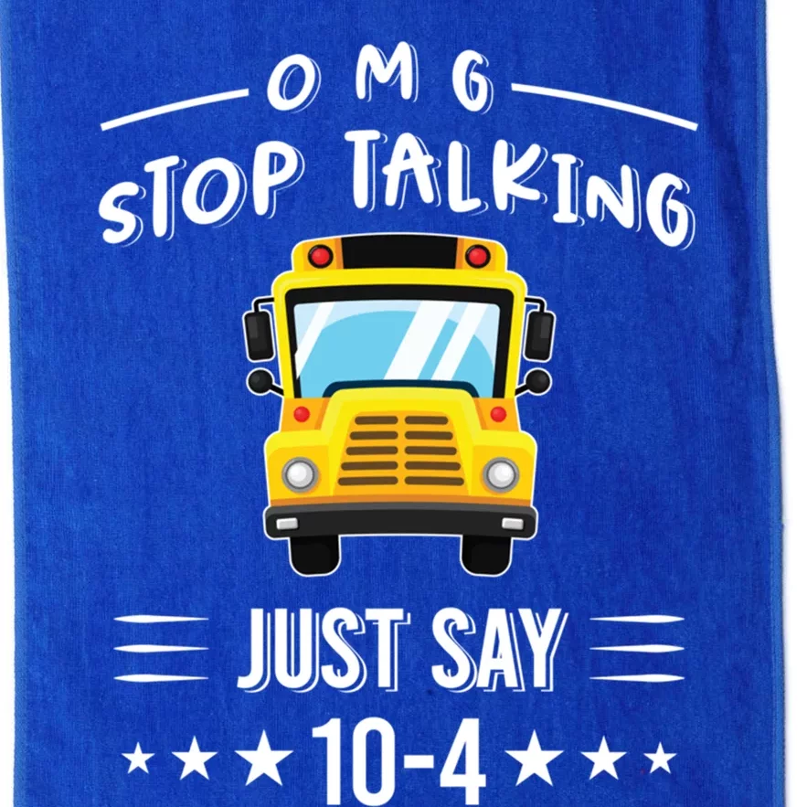 Omg Stop Talking Just Say 10gift4 Funny School Bus Driver Tee Gift Platinum Collection Golf Towel