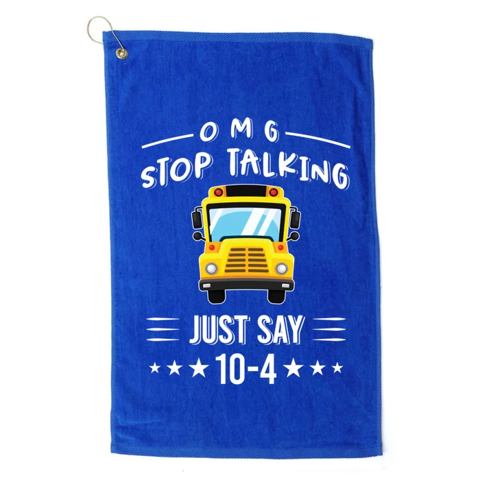 Omg Stop Talking Just Say 10gift4 Funny School Bus Driver Tee Gift Platinum Collection Golf Towel