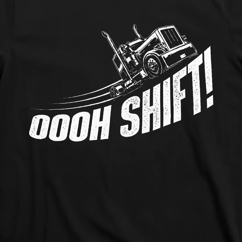 Oooh Shift Trucker Semi Truck Driver Big Rig Trucking T-Shirt