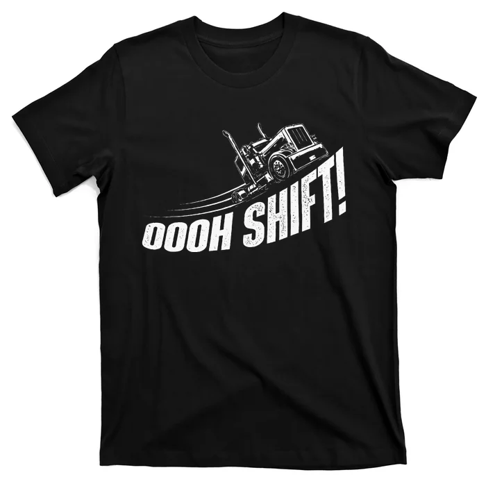 Oooh Shift Trucker Semi Truck Driver Big Rig Trucking T-Shirt