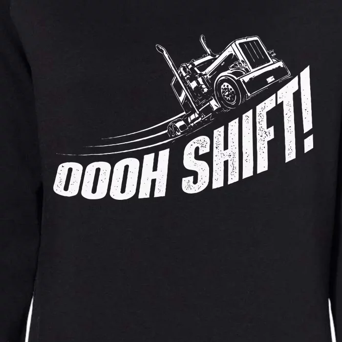 Oooh Shift Trucker Semi Truck Driver Big Rig Trucking Womens California Wash Sweatshirt