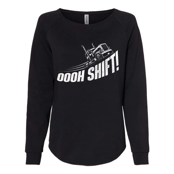 Oooh Shift Trucker Semi Truck Driver Big Rig Trucking Womens California Wash Sweatshirt