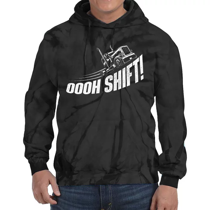 Oooh Shift Trucker Semi Truck Driver Big Rig Trucking Tie Dye Hoodie