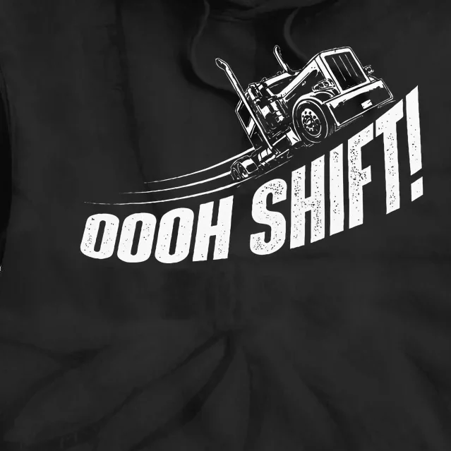 Oooh Shift Trucker Semi Truck Driver Big Rig Trucking Tie Dye Hoodie