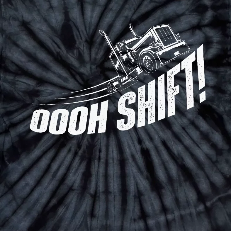 Oooh Shift Trucker Semi Truck Driver Big Rig Trucking Tie-Dye T-Shirt