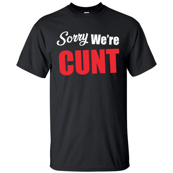 Omweekend Sorry WeRe Cunt Tall T-Shirt