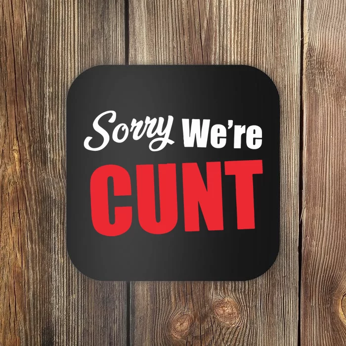 Omweekend Sorry WeRe Cunt Coaster