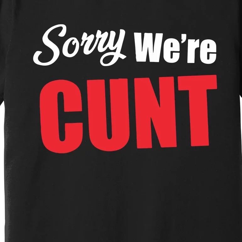 Omweekend Sorry WeRe Cunt Premium T-Shirt